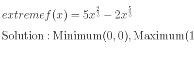 The extreme f(x)=5x^{2/3}-2x^{5/3} is Minimum(0,0),Maximum(1,3)